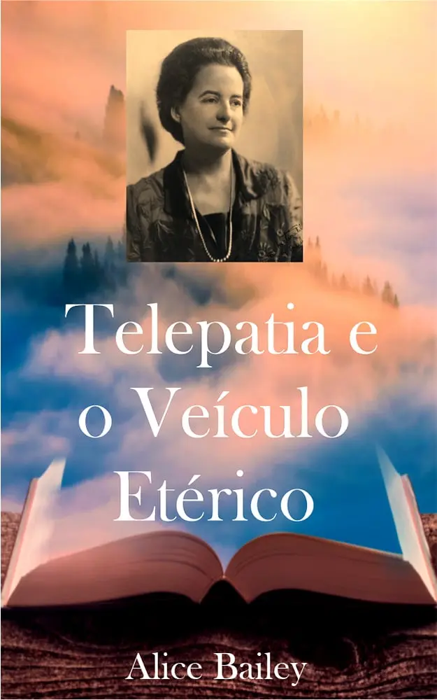 Telepatia e o veiculo etérico - ALICE BAILEY